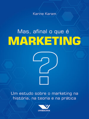 cover image of Mas, Afinal o que é Marketing? Um Estudo Sobre o Marketing na História, na Teoria e na Prática